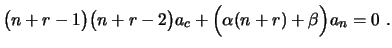 $\displaystyle \bigl(n+r-1\bigr)\bigl(n+r-2\bigr)a_c+
\Bigl(\alpha(n+r)+\beta\Bigr)a_n=0 \ .$