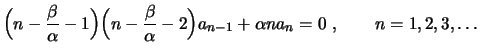 $\displaystyle \Bigl(n-\frac{\beta}{\alpha}-1\Bigr)
\Bigl(n-\frac{\beta}{\alpha}-2\Bigr)a_{n-1}+
\alpha na_n=0 \ , \qquad n=1,2,3,\ldots$