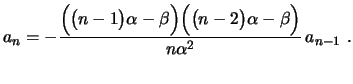 $\displaystyle a_n=-\frac{\Bigl(\bigl(n-1\bigr)\alpha-\beta\Bigr)
\Bigl(\bigl(n-2\bigr)\alpha-\beta\Bigr)}
{n\alpha^2}\,a_{n-1} \ .
$