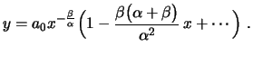 $\displaystyle y=a_0x^{-\frac{\beta}{\alpha}}\Bigl(1-
\frac{\beta\bigl(\alpha+\beta\bigr)}{\alpha^2}\,x+\cdots\Bigr) \ .$