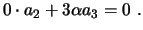 $\displaystyle 0\cdot a_2+3\alpha a_3=0 \ .
$