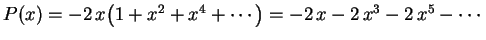 $ P(x)=-2\,x(1+x^2+x^4+\cdots=-2\,x-2\,x^3-2\,x^5-\cdots\rule{0.cm}{0.4cm}$