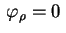 $ \,\varphi_\rho=0\,$