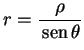 $\displaystyle r=\frac{\rho}{\,{\rm sen}\,\theta}$