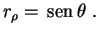 $\displaystyle r_\rho=\,{\rm sen}\,\theta \ .$