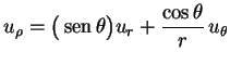 $\displaystyle u_\rho=\bigl(\,{\rm sen}\,\theta\bigr)u_r+
\frac{\cos\theta}{r}\,u_\theta
$