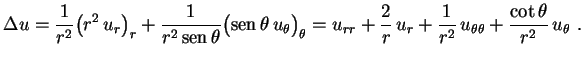 $\displaystyle \Delta u=\frac{1}{r^2}\bigl(r^2\,u_r\bigr)_r+
\frac{1}{r^2\,\text...
...}{r}\,u_r+\frac{1}{r^2}\,u_{
\theta\theta}+\frac{\cot\theta}{r^2}\,u_\theta \ .$