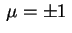 $ \,\mu=\pm1\,$