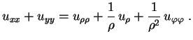 $\displaystyle u_{xx}+u_{yy}=u_{\rho\rho}+\frac{1}{\rho}\,u_\rho+
\frac{1}{\rho^2}\,u_{\varphi\varphi} \ .$
