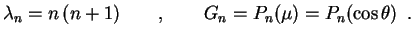 $\displaystyle \lambda_n=n\,(n+1)\qquad , \qquad G_n=P_n(\mu)=
P_n(\cos\theta)\, \ .
$