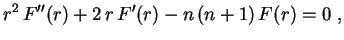 $\displaystyle r^2\,F''(r)+2\,r\,F'(r)-n\,(n+1)\,F(r)=0 \ ,
$