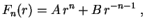 $\displaystyle F_n(r)=A\,r^n+B\,r^{-n-1} \ ,
$