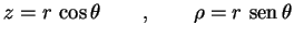 $\displaystyle z=r\,\cos\theta \qquad , \qquad
\rho=r\,\,{\rm sen}\,\theta
$
