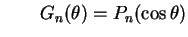 $\displaystyle \qquad
G_n(\theta)=P_n(\cos\theta)
$