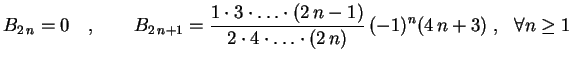 $\displaystyle B_{2\,n}=0 \quad , \qquad
B_{2\,n+1}=\frac{1\cdot3\cdot\ldots\cdot(2\,n-1)}
{2\cdot4\cdot\ldots\cdot(2\,n)}\,(-1)^n(4\,n+3) \ ,
\ \ \forall n\geq 1$