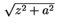 $ \,\sqrt{z^2+a^2}\,$