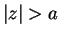 $ \lvert z\rvert>a\,$