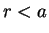 $\displaystyle r<a
$