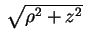 $ \,\sqrt{\rho^2+z^2}\,$