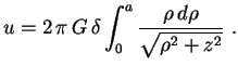 $\displaystyle u=2\,\pi\,G\,\delta\int_0^a\frac{\rho\,d\rho}
{\sqrt{\rho^2+z^2}} \ .
$