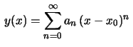 $ \displaystyle\,y(x)=\sum_{n=0}^\infty a_n\,(x-x_0)^n\,$
