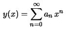 $ \displaystyle\,y(x)=\sum_{n=0}^\infty
a_n\,x^n\,$