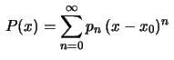$ \displaystyle\,P(x)=\sum_{n=0}^\infty p_n\,(x-x_0)^n\,$