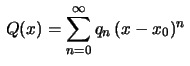 $ \displaystyle\,Q(x)=\sum_{n=0}^\infty q_n\,(x-x_0)^n\,$