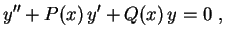 $\displaystyle y''+P(x)\,y'+Q(x)\,y=0 \ ,$