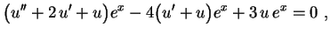 $\displaystyle \bigl(u''+2\,u'+u\bigr)e^x-4\bigl(u'+u\bigr)e^x+
3\,u\,e^x=0 \ ,
$