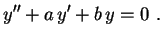 $\displaystyle y''+a\,y'+b\,y=0 \ .$