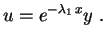 $\displaystyle u=e^{-\lambda_1\,x}y \ .$