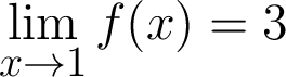 $\displaystyle \lim_{x \rightarrow 1 } f(x) = 3 $
