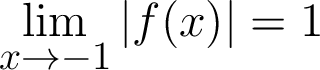 $\displaystyle \lim_{x \rightarrow -1 } \vert f(x)\vert = 1 $