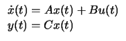 $\displaystyle \begin{array}{l}
\dot{x}(t) = A x(t) + B u(t) \\
y(t) = C x(t) \end{array} $