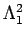$\Lambda_1^2$