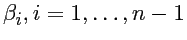 $\beta_i, i=1,\dots,n-1$