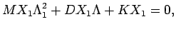 $\displaystyle M X_1 \Lambda_1^2 + D X_1 \Lambda + K X_1 = 0 , $