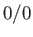$\displaystyle 0/0$