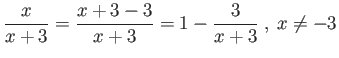 $\displaystyle \frac{x}{x+3} = \frac{x+3-3}{x+3} = 1 - \frac{3}{x+3} \ , \ x \neq -3 $