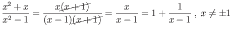 $\displaystyle \frac{x^2 + x}{x^2 - 1} = \frac{x\cancel{(x+1)}}{(x-1)\cancel{(x+1)}} = \frac{x}{x-1} = 1 - x$