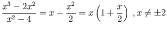 $\displaystyle \frac{x^3-2x^2}{x^2-4} = x + \frac{x^2}{2} = x \left( 1 + \frac{x}{2} \right) $