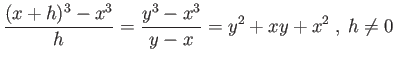 $\displaystyle \frac{(x+h)^3-x^3}{h} = \frac{y^3-x^3}{y-x} = y^2 - x^2$
